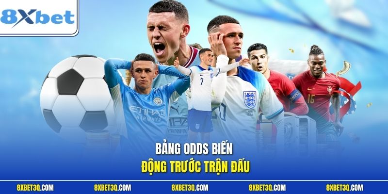 Bảng odds biến động trước trận đấu