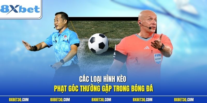 Các loại hình kèo phạt góc thường gặp trong bóng đá