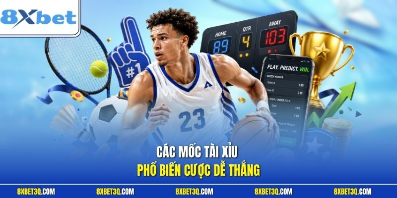 Các mốc tài xỉu phổ biến cược dễ thắng