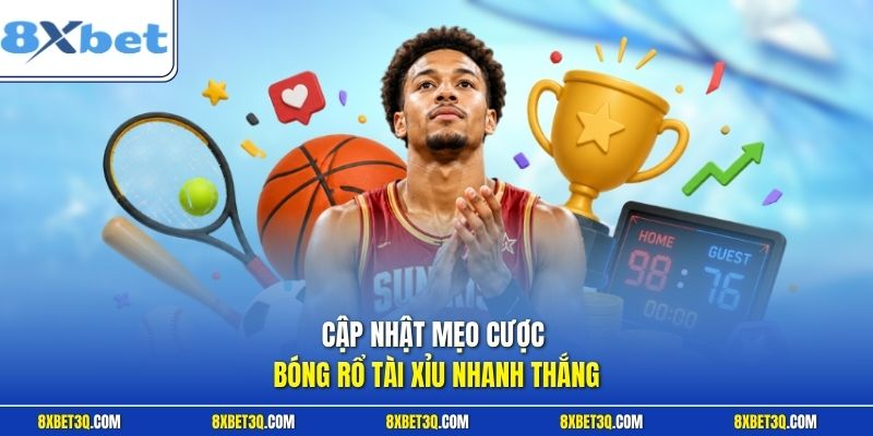 Cập nhật mẹo cược bóng rổ tài xỉu nhanh thắng
