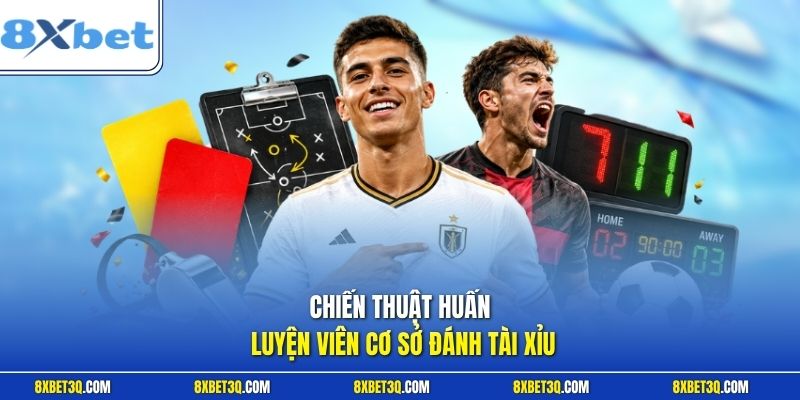 Chiến thuật huấn luyện viên cơ sở đánh tài xỉu