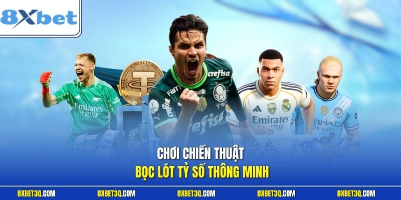 Chơi chiến thuật bọc lót tỷ số thông minh
