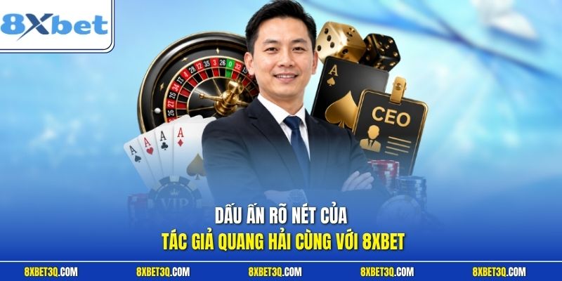 Dấu ấn rõ nét của tác giả Quang Hải cùng với 8XBET