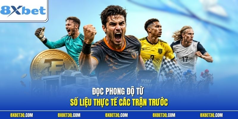Đọc phong độ từ số liệu thực tế các trận trước