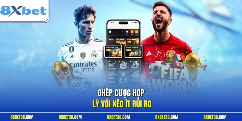 Ghép cược hợp lý với kèo ít rủi ro
