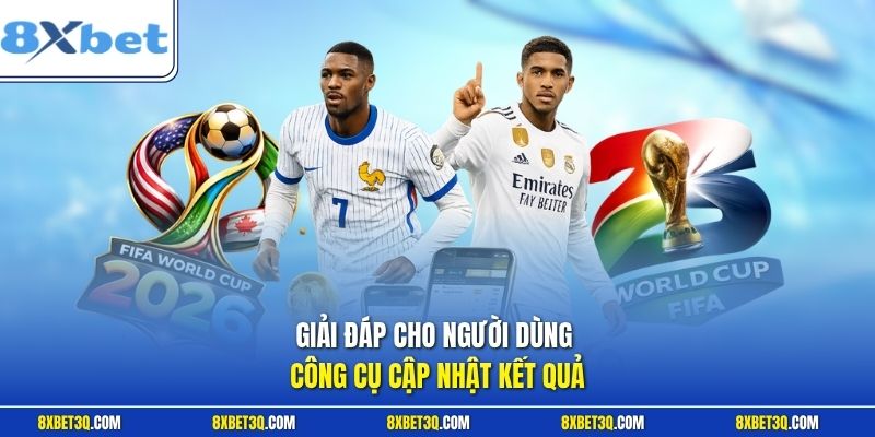 Giải đáp cho người dùng công cụ cập nhật kết quả
