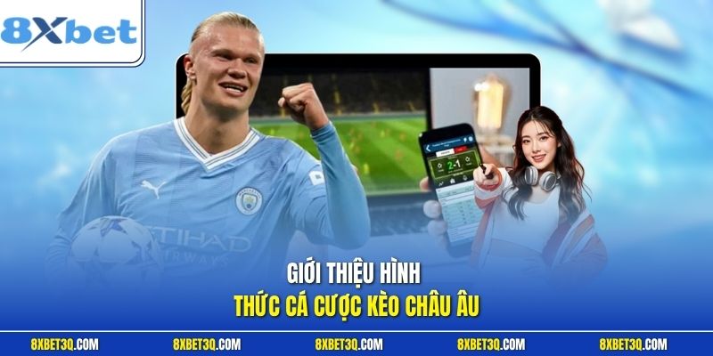 Giới thiệu hình thức cá cược kèo châu Âu