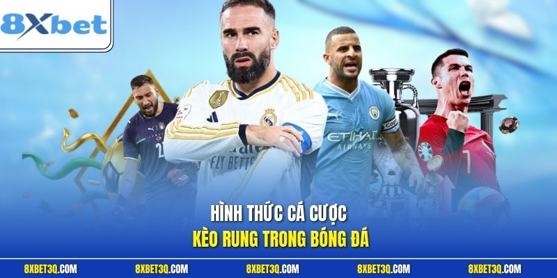 Hình thức cá cược kèo rung trong bóng đá