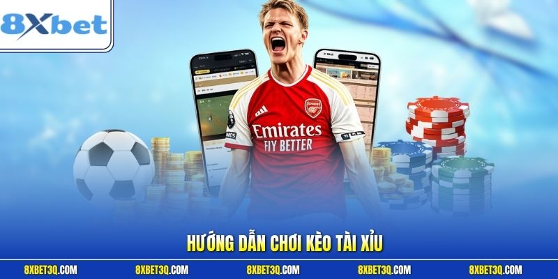 Hướng dẫn chơi kèo tài xỉu