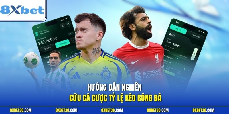 Hướng dẫn nghiên cứu cá cược tỷ lệ kèo bóng đá