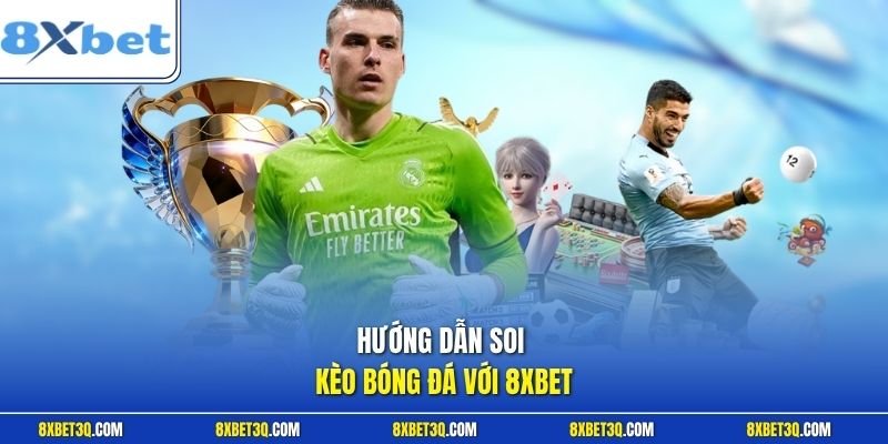 Hướng dẫn soi kèo bóng đá với 8XBET