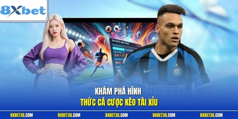 Khám phá hình thức cá cược kèo tài xỉu