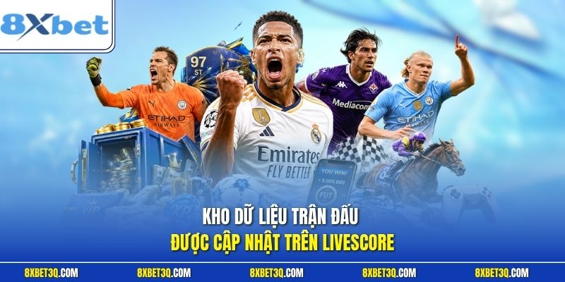 Kho dữ liệu trận đấu được cập nhật trên Livescore