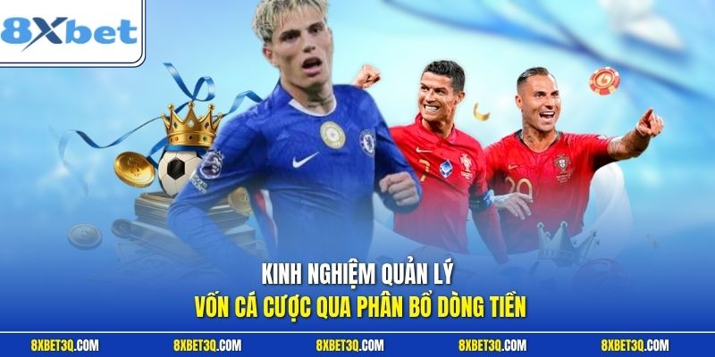 Kinh nghiệm quản lý vốn cá cược qua phân bổ dòng tiền