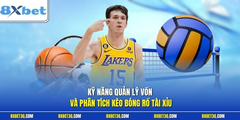 Kỹ năng quản lý vốn và phân tích kèo bóng rổ tài xỉu