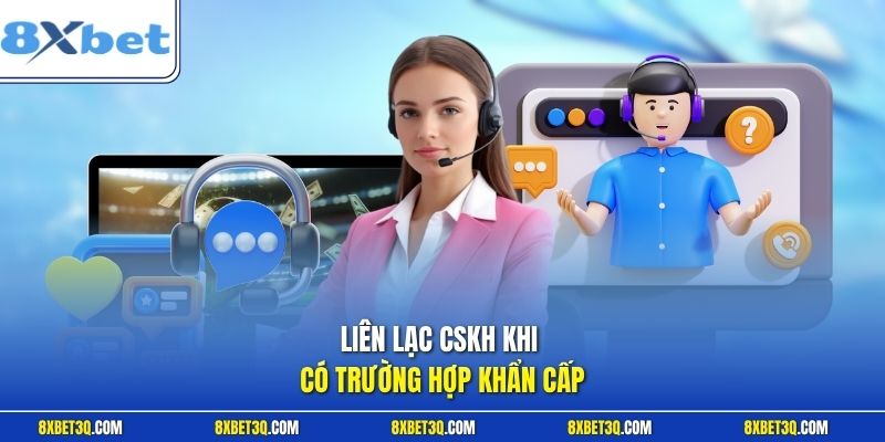 Liên lạc CSKH khi có trường hợp khẩn cấp