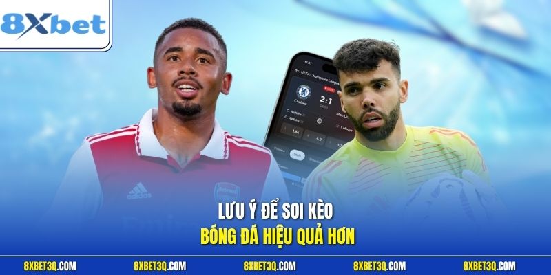 Lưu ý để soi kèo bóng đá hiệu quả hơn