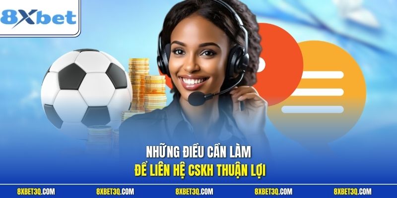 Những điều cần làm để liên hệ CSKH thuận lợi