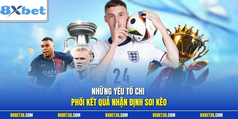Những yếu tố chi phối kết quả nhận định soi kèo