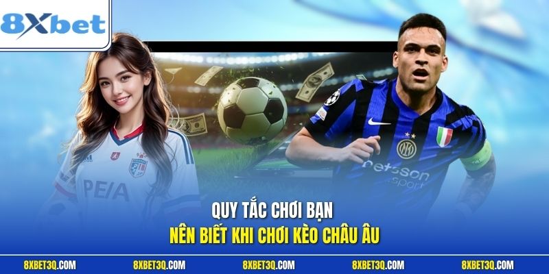 Quy tắc chơi bản nên biết khi chơi kèo châu Âu