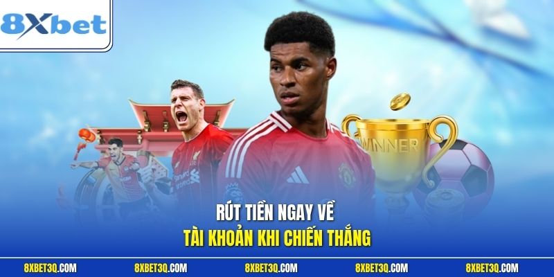 Rút tiền ngay về tài khoản khi chiến thắng