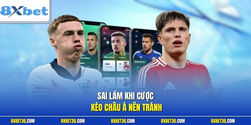 Sai lầm khi cược kèo châu Á nên tránh