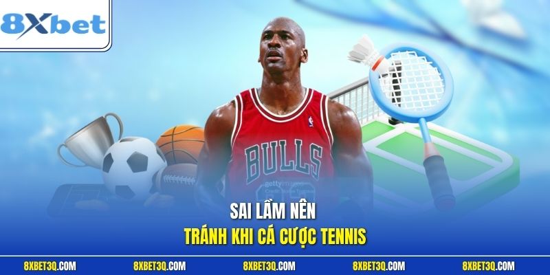 Sai lầm nên tránh khi cá cược tennis