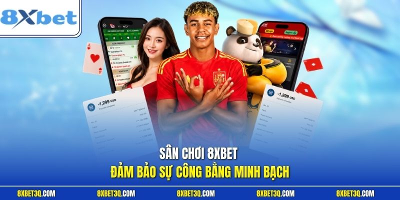 Sân chơi 8XBET đảm bảo sự công bằng minh bạch