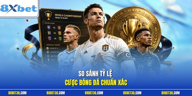 So sánh tỷ lệ cược bóng đá chuẩn xác