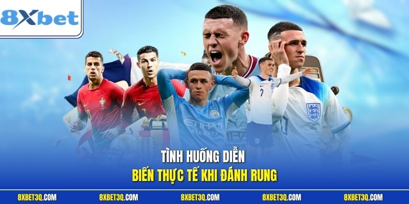Tình huống diễn biến thực tế khi đánh rung