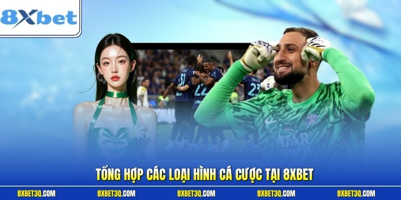 Tổng hợp các loại hình cá cược tại 8XBET