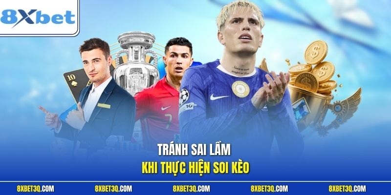 Tránh sai lầm khi thực hiện soi kèo