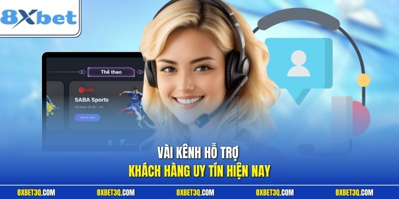 Vài kênh hỗ trợ khách hàng uy tín hiện nay