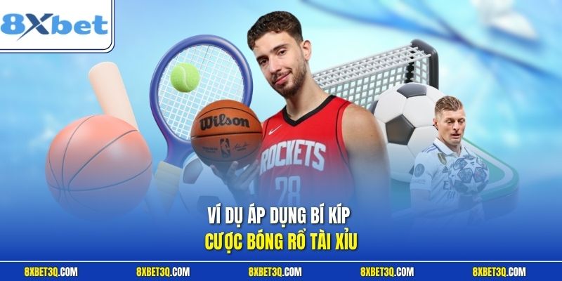 Ví dụ áp dụng bí kíp cược bóng rổ tài xỉu