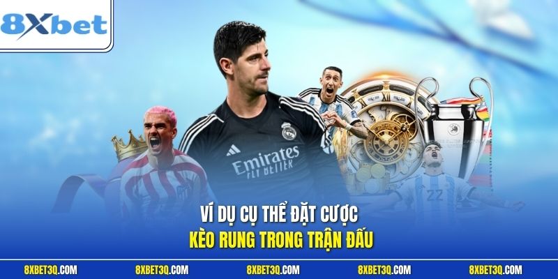 Ví dụ cụ thể đặt cược kèo rung trong trận đấu