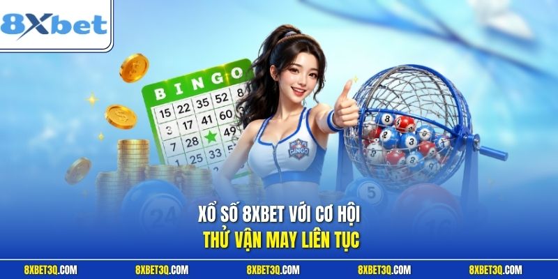 Xổ số 8XBET với cơ hội thử vận may liên tục