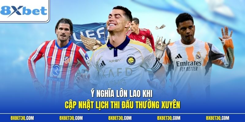 Ý nghĩa lớn lao khi cập nhật lịch thi đấu tường xuyên